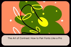 The Art of Contrast_ How to Pair Fonts Like a Pro